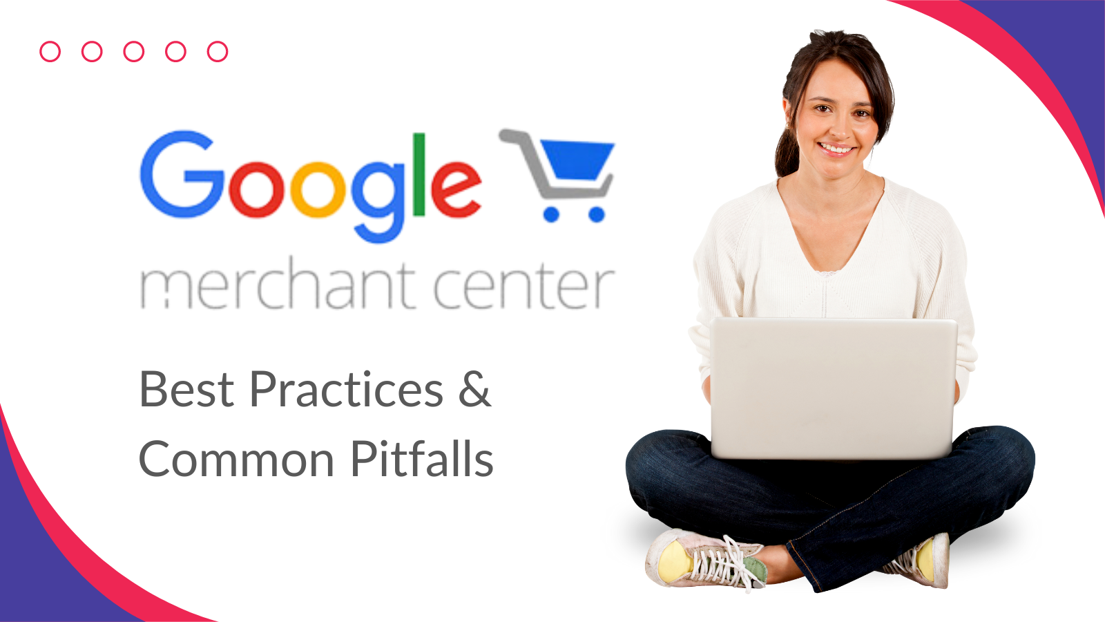 Google Merchant Center Best Practices and Common Pitfalls